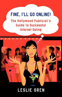Imagen del vendedor de Fine, I'll Go Online!: The Hollywood Publicist's Guide to Successful Internet Dating (Paperback or Softback) a la venta por BargainBookStores