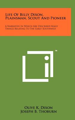 Bild des Verkufers fr Life Of Billy Dixon, Plainsman, Scout And Pioneer: A Narrative In Which Are Described Many Things Relating To The Early Southwest (Hardback or Cased Book) zum Verkauf von BargainBookStores