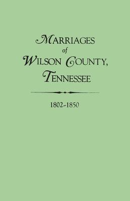 Bild des Verkufers fr Marriages of Wilson County, Tennessee, 1802-1850 (Paperback or Softback) zum Verkauf von BargainBookStores