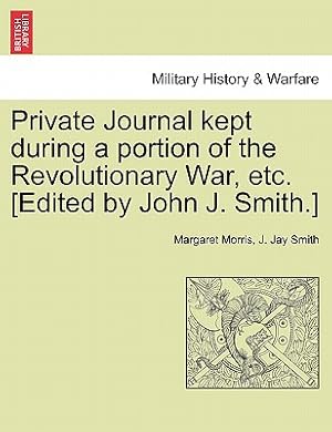 Imagen del vendedor de Private Journal Kept During a Portion of the Revolutionary War, Etc. [Edited by John J. Smith.] (Paperback or Softback) a la venta por BargainBookStores