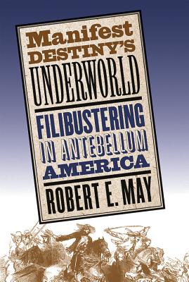 Immagine del venditore per Manifest Destiny's Underworld: Filibustering in Antebellum America (Paperback or Softback) venduto da BargainBookStores