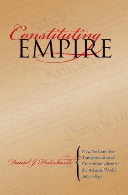 Seller image for Constituting Empire: New York and the Transformation of Constitutionalism in the Atlantic World, 1664-1830 (Paperback or Softback) for sale by BargainBookStores