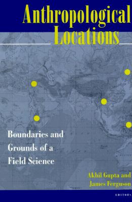 Imagen del vendedor de Anthropological Locations: Boundaries and Grounds of a Field Science (Paperback or Softback) a la venta por BargainBookStores