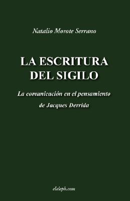 Seller image for La escritura del sigilo - La comunicaci�n en el pensamiento de Jacques Derrida (Paperback or Softback) for sale by BargainBookStores