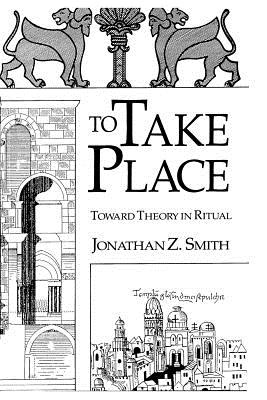 Imagen del vendedor de To Take Place: Toward Theory in Ritual (Paperback or Softback) a la venta por BargainBookStores