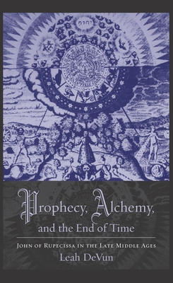 Seller image for Prophecy, Alchemy, and the End of Time: John of Rupescissa in the Late Middle Ages (Paperback or Softback) for sale by BargainBookStores