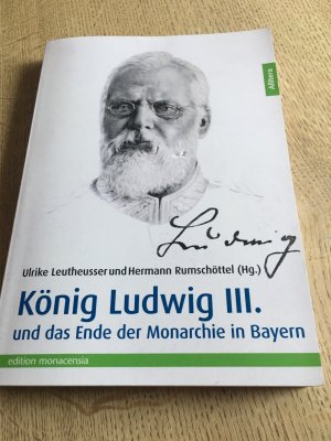 König Ludwig III. und das Ende der Monarchie in Bayern.