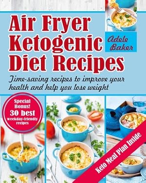 Image du vendeur pour Air Fryer Ketogenic Diet Recipes: Time-Saving Recipes to Improve Your Health and Help You Lose Weight (Paperback or Softback) mis en vente par BargainBookStores