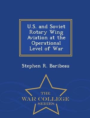 Immagine del venditore per U.S. and Soviet Rotary Wing Aviation at the Operational Level of War - War College Series (Paperback or Softback) venduto da BargainBookStores