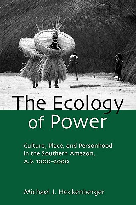 Seller image for The Ecology of Power: Culture, Place and Personhood in the Southern Amazon, Ad 1000-2000 (Paperback or Softback) for sale by BargainBookStores