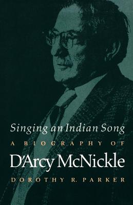 Bild des Verkufers fr Singing an Indian Song: A Biography of d'Arcy McNickle (Paperback or Softback) zum Verkauf von BargainBookStores