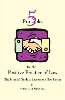 Image du vendeur pour Five Principles for the Positive Practice of Law: The Essential Guide to Success as a New Lawyer (Paperback or Softback) mis en vente par BargainBookStores