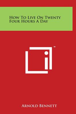 Seller image for How to Live on Twenty Four Hours a Day (Hardback or Cased Book) for sale by BargainBookStores