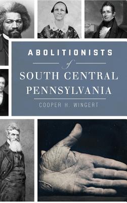 Bild des Verkufers fr Abolitionists of South Central Pennsylvania (Hardback or Cased Book) zum Verkauf von BargainBookStores