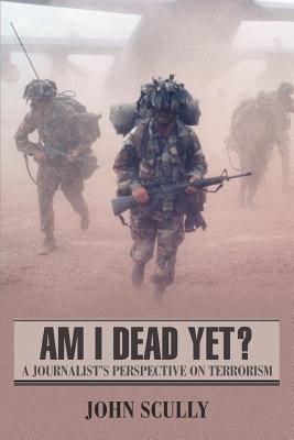 Immagine del venditore per Am I Dead Yet?: A Journalist's Perspective on Terrorism (Paperback or Softback) venduto da BargainBookStores
