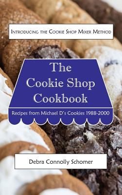 Imagen del vendedor de The Cookie Shop Cookbook: Introducing the Cookie Shop Mixer Method: Recipes from Michael D's Cookies 1988-2000 (Hardback or Cased Book) a la venta por BargainBookStores