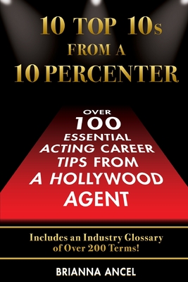 Seller image for 10 Top 10s From A 10 Percenter: Over 100 Essential Acting Career Tips From A Hollywood Agent (Paperback or Softback) for sale by BargainBookStores