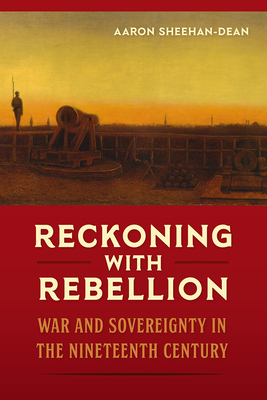 Seller image for Reckoning with Rebellion: War and Sovereignty in the Nineteenth Century (Hardback or Cased Book) for sale by BargainBookStores