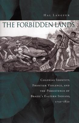 Immagine del venditore per The Forbidden Lands: Colonial Identity, Frontier Violence, and the Persistence of Brazil's Eastern Indians, 1750-1830 (Paperback or Softback) venduto da BargainBookStores