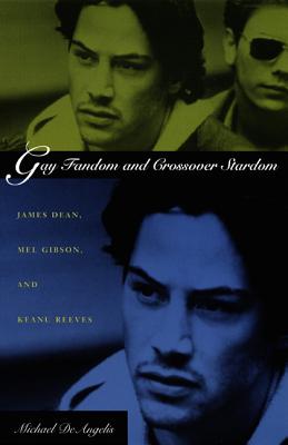 Imagen del vendedor de Gay Fandom and Crossover Stardom: James Dean, Mel Gibson, and Keanu Reeves (Paperback or Softback) a la venta por BargainBookStores