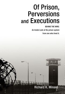 Immagine del venditore per Of Prison, Perversions and Executions: BEHIND THE WIRE: An Inside Look at the prison system from one who lived it. (Hardback or Cased Book) venduto da BargainBookStores