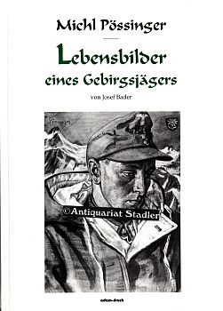 Michl Pössinger. Lebensbilder eines Gebirgsjägers.