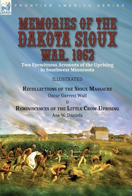 Seller image for Memories of the Dakota Sioux War, 1862: Two Eyewitness Accounts of the Uprising in Southwest Minnesota----Recollections of the Sioux Massacre by Oscar (Hardback or Cased Book) for sale by BargainBookStores