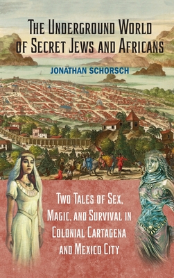 Seller image for The Underground World of Secret Jews and Africans: Two Tales of Sex, Magic, and Survival in Colonial Cartagena and Mexico City (Hardback or Cased Book) for sale by BargainBookStores