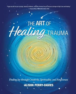 Image du vendeur pour The Art of Healing Trauma: Finding Joy through Creativity, Spirituality, and Forgiveness (Paperback or Softback) mis en vente par BargainBookStores