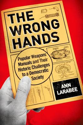 Image du vendeur pour The Wrong Hands: Popular Weapons Manuals and Their Historic Challenges to a Democratic Society (Hardback or Cased Book) mis en vente par BargainBookStores