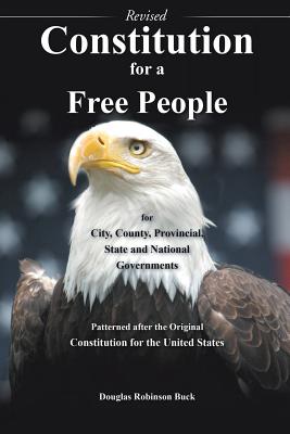 Seller image for Constitution for a Free People for City, County, Provincial State and National Governments - Revised: Patterned after the Original Constitution for th (Paperback or Softback) for sale by BargainBookStores