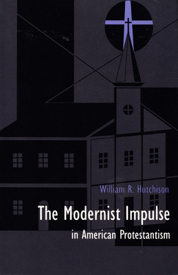 Seller image for The Modernist Impulse in American Protestantism (Paperback or Softback) for sale by BargainBookStores