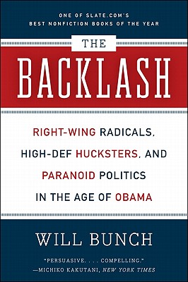 Imagen del vendedor de The Backlash: Right-Wing Radicals, High-Def Hucksters, and Paranoid Politics in the Age of Obama (Paperback or Softback) a la venta por BargainBookStores