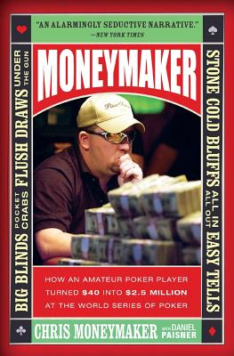 Seller image for Moneymaker: How an Amateur Poker Player Turned $40 Into $2.5 Million at the World Series of Poker (Paperback or Softback) for sale by BargainBookStores
