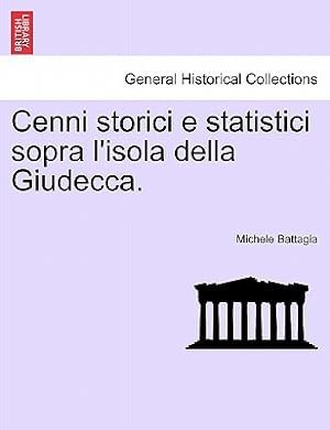Seller image for Cenni Storici E Statistici Sopra l'Isola Della Giudecca. (Paperback or Softback) for sale by BargainBookStores