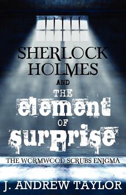 Seller image for Sherlock Holmes and the Element of Surprise: The Wormwood Scrubs Enigma (Paperback or Softback) for sale by BargainBookStores