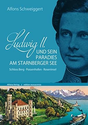 Ludwig II. und sein Paradies am Starnberger See : Schloss Berg - Possenhofen - Roseninsel.