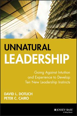 Seller image for Unnatural Leadership: Going Against Intuition and Experience to Develop Ten New Leadership Instincts (Hardback or Cased Book) for sale by BargainBookStores