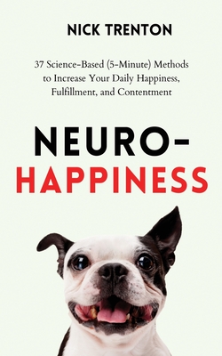 Imagen del vendedor de Neuro-Happiness: 37 Science-Based (5-Minute) Methods to Increase Your Daily Happiness, Fulfillment, and Contentment (Paperback or Softback) a la venta por BargainBookStores