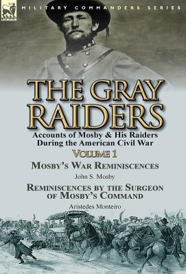 Image du vendeur pour The Gray Raiders-Volume 1: Accounts of Mosby & His Raiders During the American Civil War-Mosby's War Reminiscences by John S. Mosby & Reminiscenc (Hardback or Cased Book) mis en vente par BargainBookStores