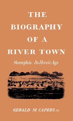 Immagine del venditore per The Biography of a River Town: Memphis: Its Heroic Age (Hardback or Cased Book) venduto da BargainBookStores