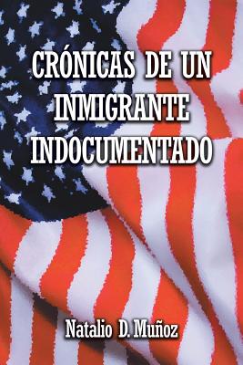 Image du vendeur pour Cr�nicas de Un Inmigrante Indocumentado (Paperback or Softback) mis en vente par BargainBookStores