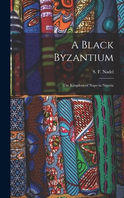 Seller image for A Black Byzantium: the Kingdom of Nupe in Nigeria (Hardback or Cased Book) for sale by BargainBookStores