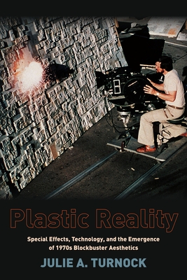Imagen del vendedor de Plastic Reality: Special Effects, Technology, and the Emergence of 1970s Blockbuster Aesthetics (Paperback or Softback) a la venta por BargainBookStores