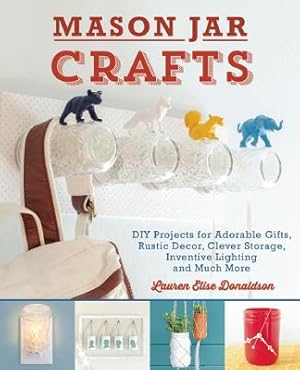 Seller image for Mason Jar Crafts: DIY Projects for Adorable and Rustic Decor, Clever Storage, Inventive Lighting and Much More (Paperback or Softback) for sale by BargainBookStores