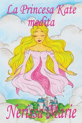 Seller image for La Princesa Kate medita (libro para ni�os sobre meditaci�n de atenci�n plena para ni�os, cuentos infantiles, libros infantiles, libros para los ni�os, (Paperback or Softback) for sale by BargainBookStores