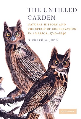 Seller image for The Untilled Garden: Natural History and the Spirit of Conservation in America, 1740-1840 (Paperback or Softback) for sale by BargainBookStores
