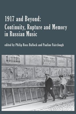 Image du vendeur pour 1917 and Beyond: Continuity, Rupture and Memory in Russian Music (Paperback or Softback) mis en vente par BargainBookStores