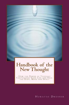 Bild des Verkufers fr Handbook of the New Thought: How the Power of Thought Can Change Your Life and Heal the Body, Mind and Spirit (Paperback or Softback) zum Verkauf von BargainBookStores