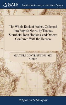 Seller image for The Whole Book of Psalms, Collected Into English Metre, by Thomas Sternhold, John Hopkins, and Others; Conferred With the Hebrew: Set Forth and Allowe (Hardback or Cased Book) for sale by BargainBookStores